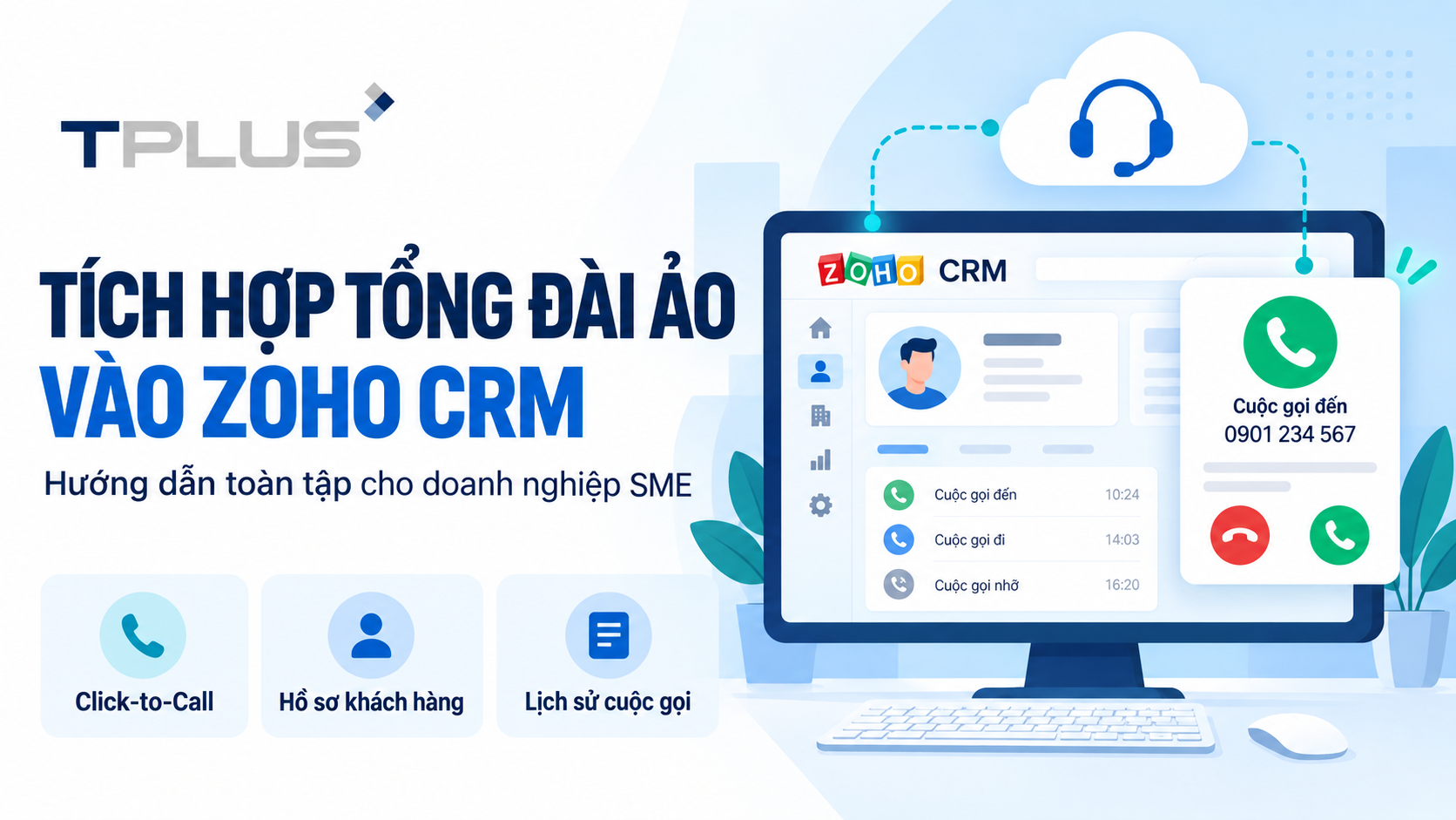 Tích hợp tổng đài ảo vào Zoho CRM cho doanh nghiệp SME với giải pháp từ T-Plus.